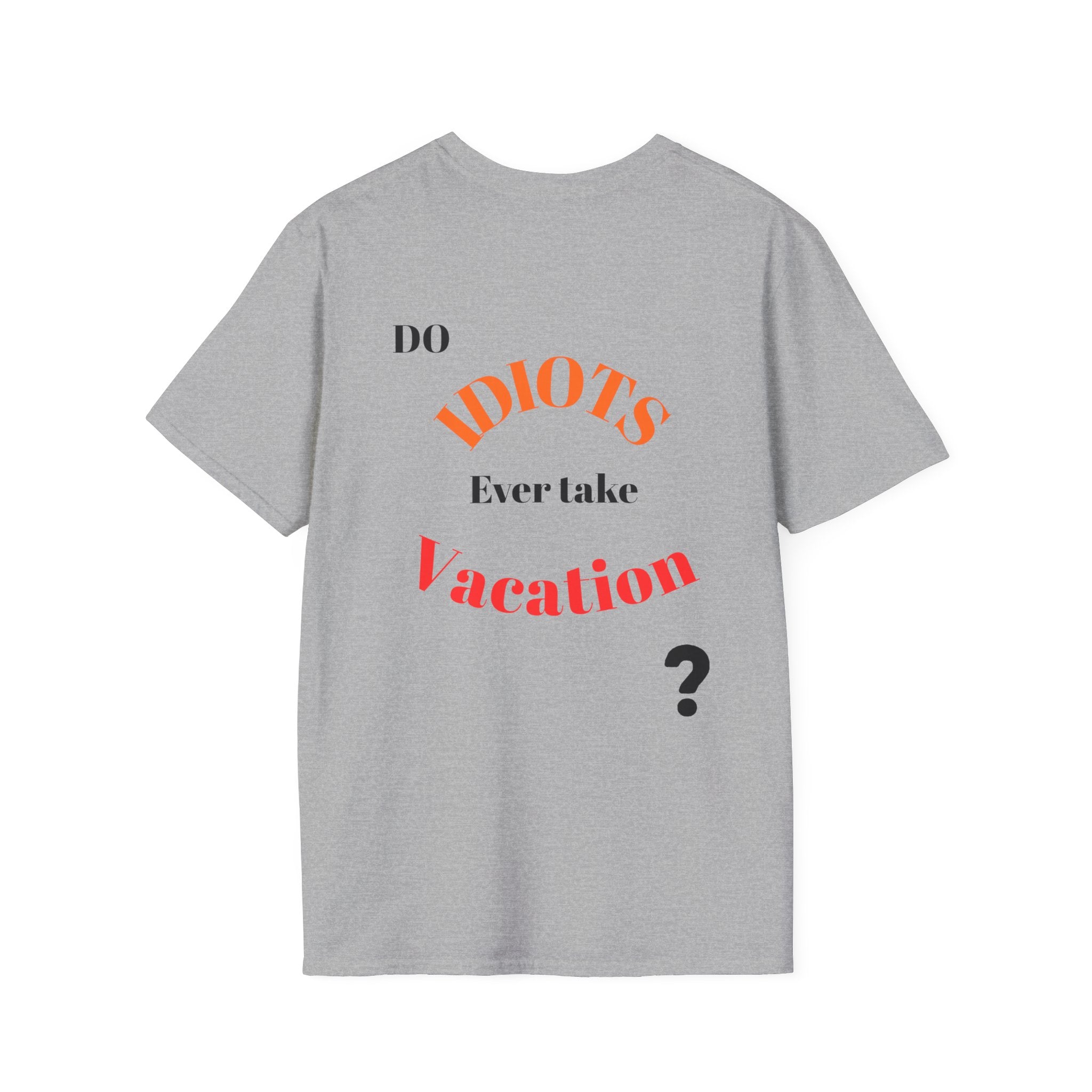Funny Sarcastic Crew Neck T-Shirt | Do Idiots Take Vacation Graphic Tee