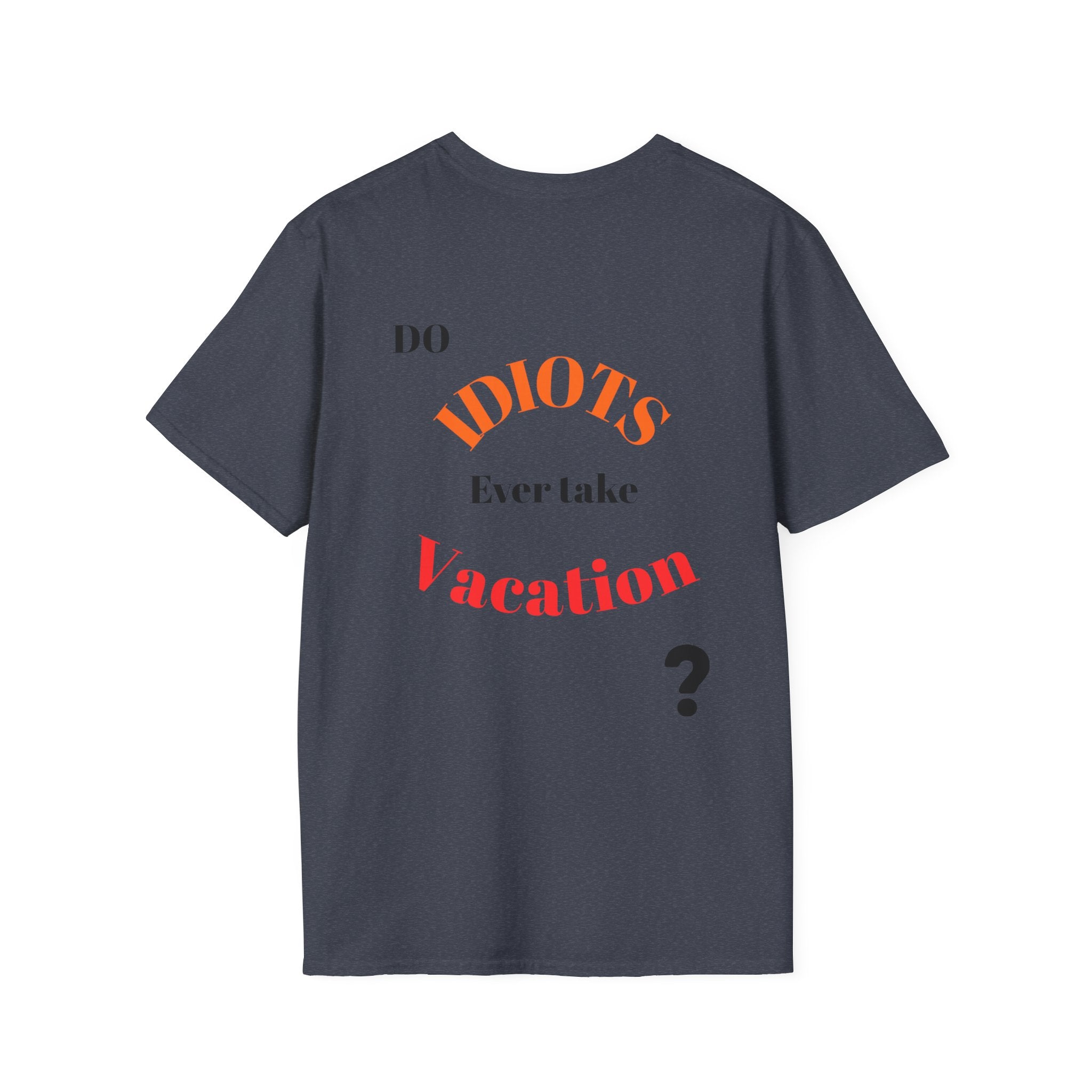 Funny Sarcastic Crew Neck T-Shirt | Do Idiots Take Vacation Graphic Tee