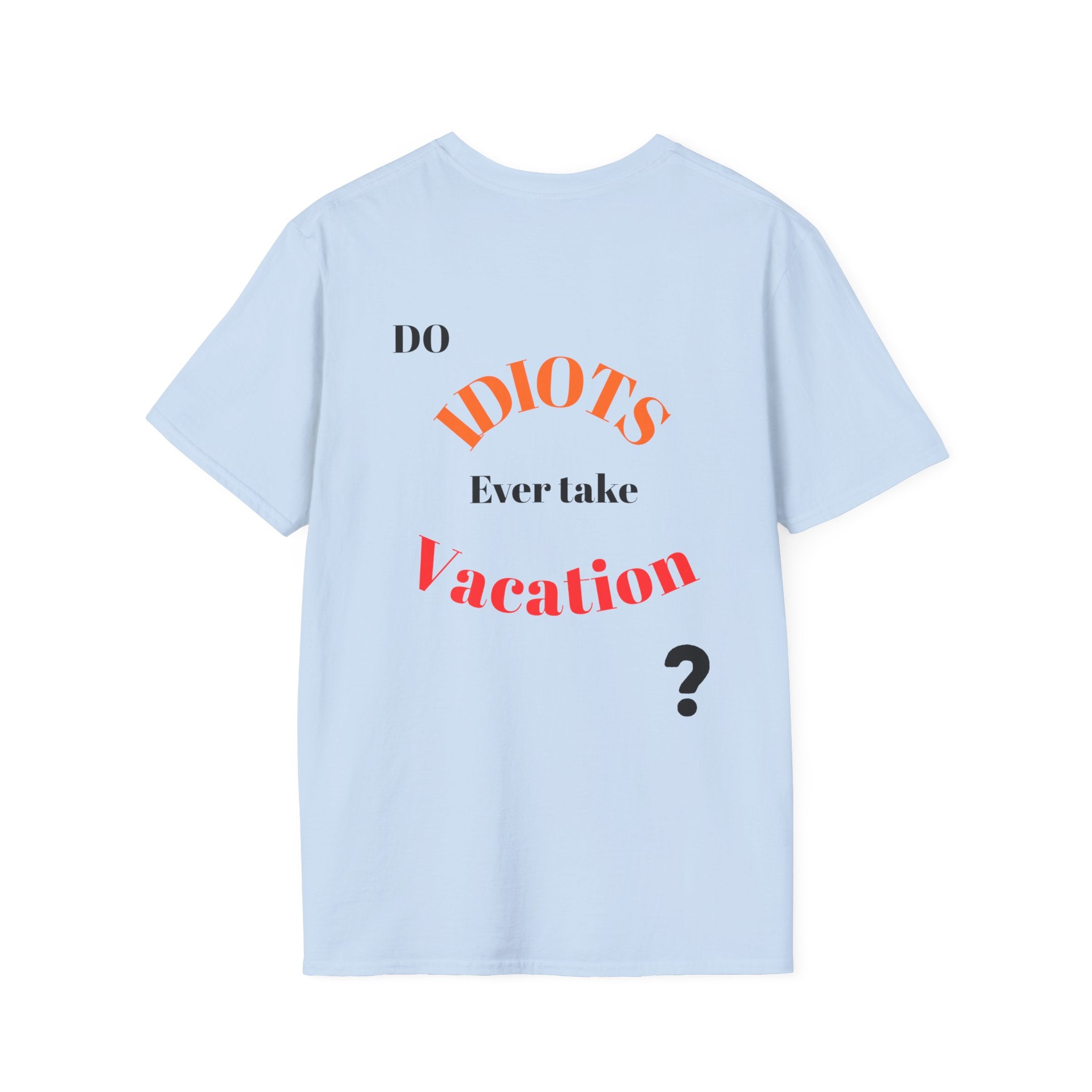 Funny Sarcastic Crew Neck T-Shirt | Do Idiots Take Vacation Graphic Tee